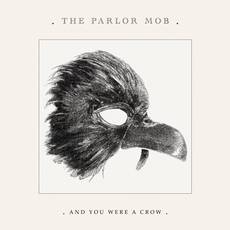 The Parlor Mob - And You Were A Crow Cover