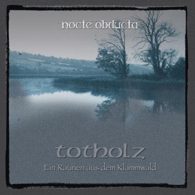 Coverartwork des Albums "Totholz (Ein Raunen aus dem Klammwald)" von NOCTE OBDUCTA