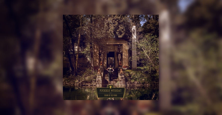 Psychedelic Witchcraft - Sound Of The Wind Review • metal.de