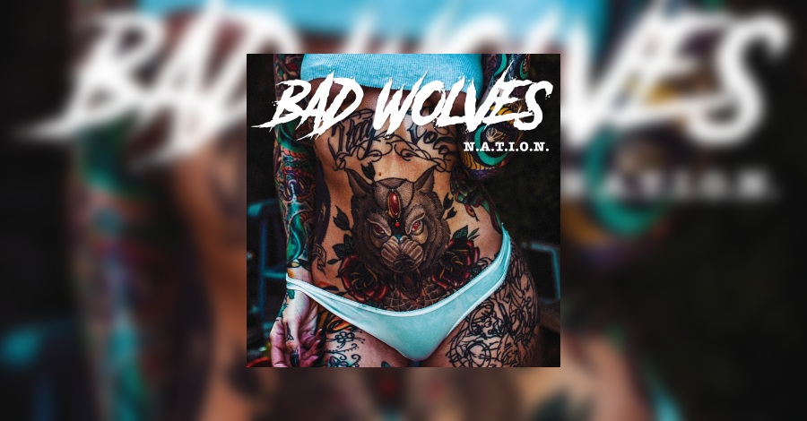 Bad Wolves - N.A.T.I.O.N. Review • metal.de