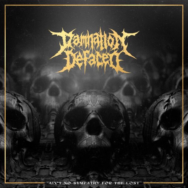 Damnation Defaced - Ain't No Sympathy For The Lost